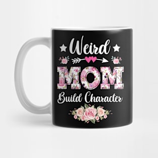 Flower Weird Mom Build Character Sarcastic Quote Mothers Day Mug